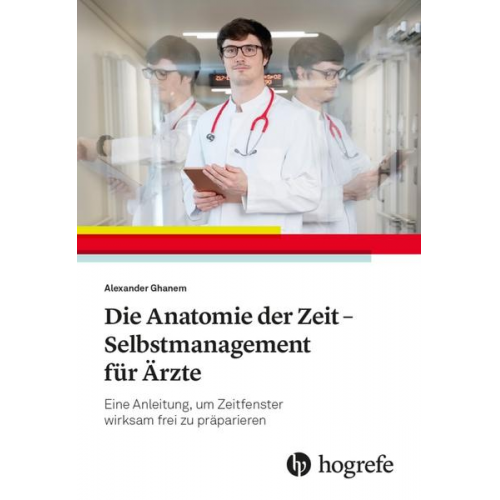 Alexander Ghanem - Die Anatomie der Zeit - Selbstmanagement für Ärzte