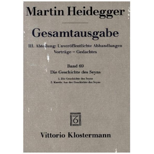 Martin Heidegger - Die Geschichte des Seyns. 1. Die Geschichte des Seyns (1938/40) 2. Koinón. Aus der Geschichte des Seyns (1939)