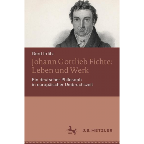 Gerd Irrlitz - Johann Gottlieb Fichte: Leben und Werk