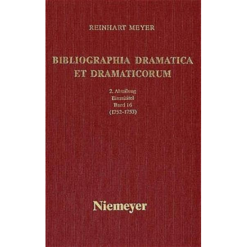 Reinhart Meyer - Reinhart Meyer: Bibliographia Dramatica et Dramaticorum. Einzelbände 1700-1800 / 1752-1753