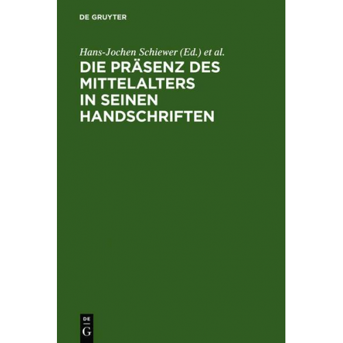 Hans-Jochen Schiewer & Karl Stackmann - Die Präsenz des Mittelalters in seinen Handschriften