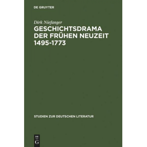 Dirk Niefanger - Geschichtsdrama der Frühen Neuzeit 1495-1773