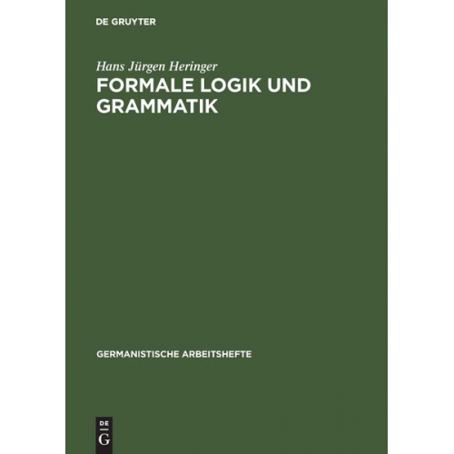 Hans Jürgen Heringer - Formale Logik und Grammatik