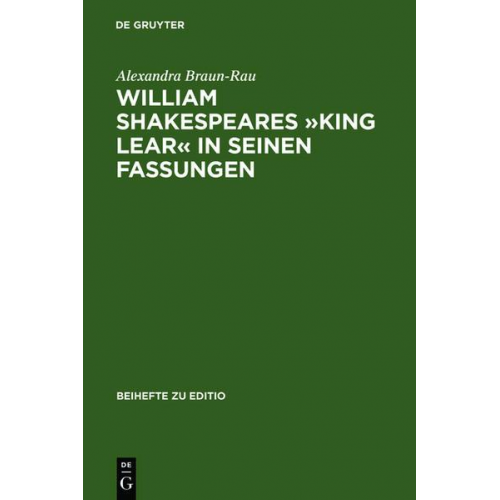 Alexandra Braun-Rau - William Shakespeares »King Lear« in seinen Fassungen