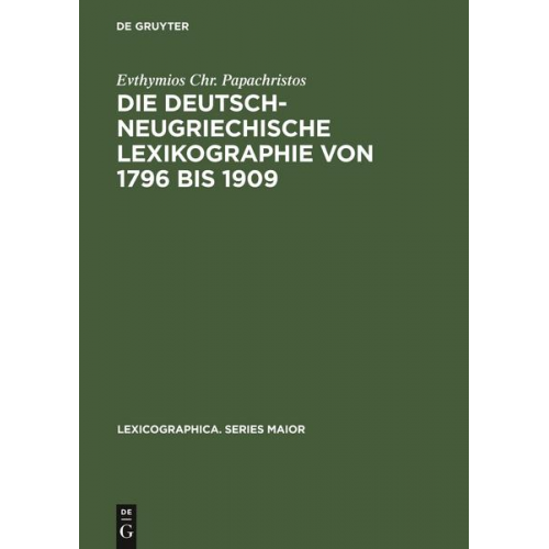 Evthymios Chr. Papachristos - Die deutsch-neugriechische Lexikographie von 1796 bis 1909