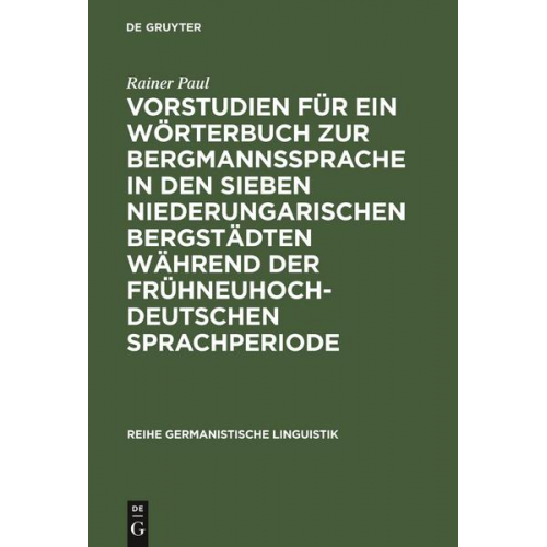 Rainer Paul - Vorstudien für ein Wörterbuch zur Bergmannssprache in den sieben niederungarischen Bergstädten während der frühneuhochdeutschen Sprachperiode