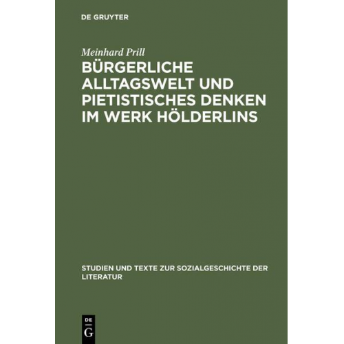 Meinhard Prill - Bürgerliche Alltagswelt und pietistisches Denken im Werk Hölderlins