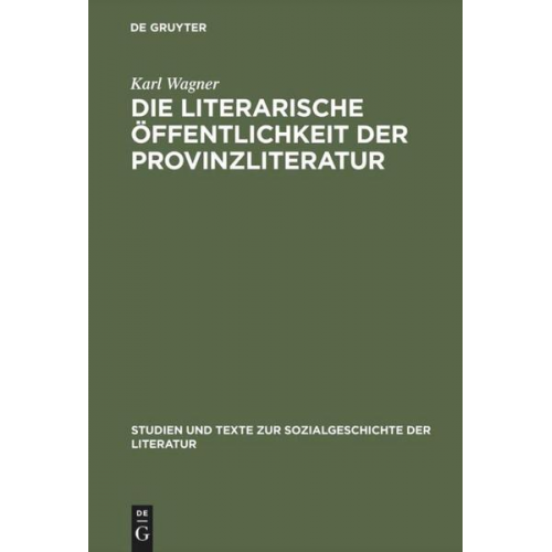 Karl Wagner - Die literarische Öffentlichkeit der Provinzliteratur