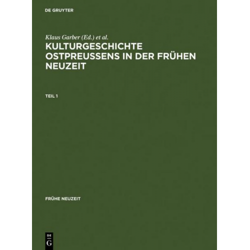 Klaus Garber & Manfred Komorowski & Axel E. Walter - Kulturgeschichte Ostpreussens in der Frühen Neuzeit