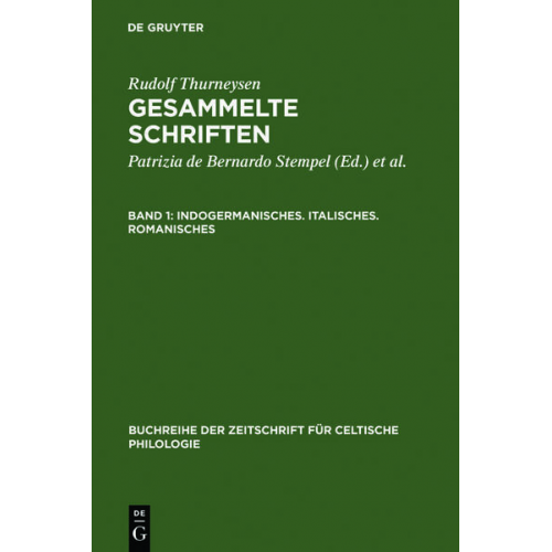 Patrizia de Bernardo Stempel - Rudolf Thurneysen: Gesammelte Schriften / Indogermanisches. Italisches. Romanisches