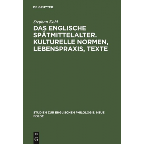 Stephan Kohl - Das englische Spätmittelalter. Kulturelle Normen, Lebenspraxis, Texte