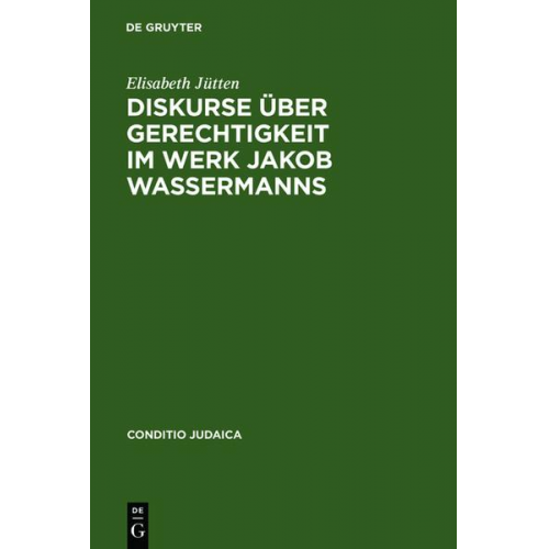 Elisabeth Jütten - Diskurse über Gerechtigkeit im Werk Jakob Wassermanns