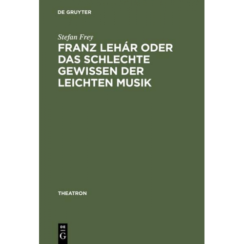 Stefan Frey - Franz Lehár oder das schlechte Gewissen der leichten Musik