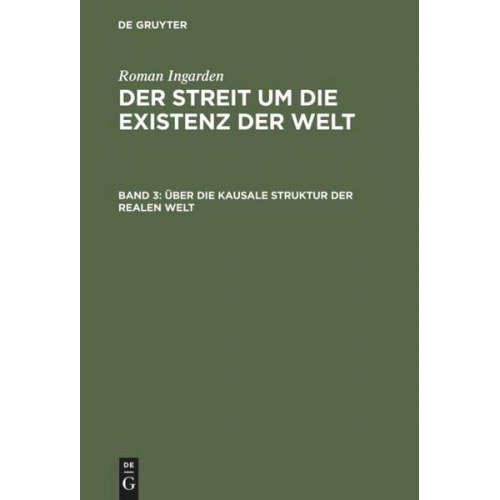 Roman Ingarden - Roman Ingarden: Der Streit um die Existenz der Welt / Über die kausale Struktur der realen Welt