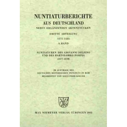 Alexander Koller - Nuntiaturberichte aus Deutschland nebst ergänzenden Aktenstücken. 1572 - 1585 / Nuntiaturen des Giovanni Delfino und des Bartolomeo Portia (1577-1578)