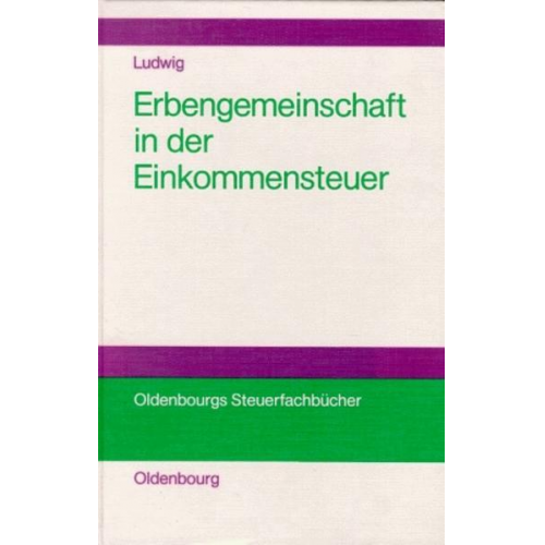 Christoph Ludwig - Die Erbengemeinschaft als Rechtsformalternative in der Einkommensteuer