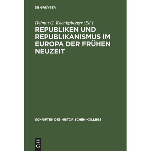 Helmut G. Koenigsberger - Republiken und Republikanismus im Europa der Frühen Neuzeit