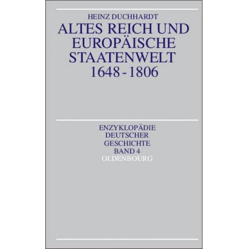 Heinz Duchhardt - Altes Reich und europäische Staatenwelt 1648-1806