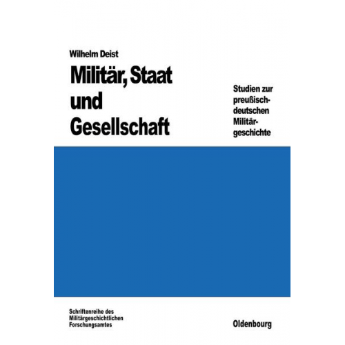 Wilhelm Deist - Militär, Staat und Gesellschaft.