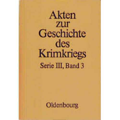 Akten zur Geschichte des Krimkriegs. Serie III: Englische Akten zur... / 3. Dezember 1854 bis 9. September 1855