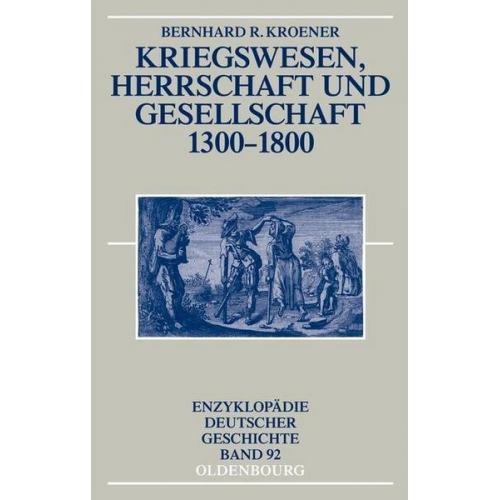 Bernhard R. Kroener - Kriegswesen, Herrschaft und Gesellschaft 1300-1800