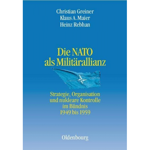 Christian Greiner & Klaus A. Maier & Heinz Rebhan - Die NATO als Militärallianz