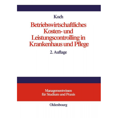 Joachim Koch - Betriebswirtschaftliches Kosten- und Leistungscontrolling in Krankenhaus und Pflege