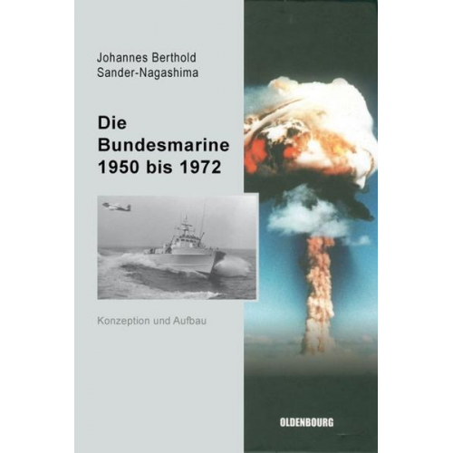 Johannes Berthold Sander-Nagashima - Die Bundesmarine 1955 bis 1972