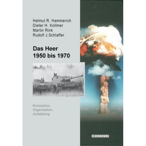 Helmut R. Hammerich & Dieter H. Kollmer & Martin Rink & Rudolf J. Schlaffer - Das Heer 1950 bis 1970