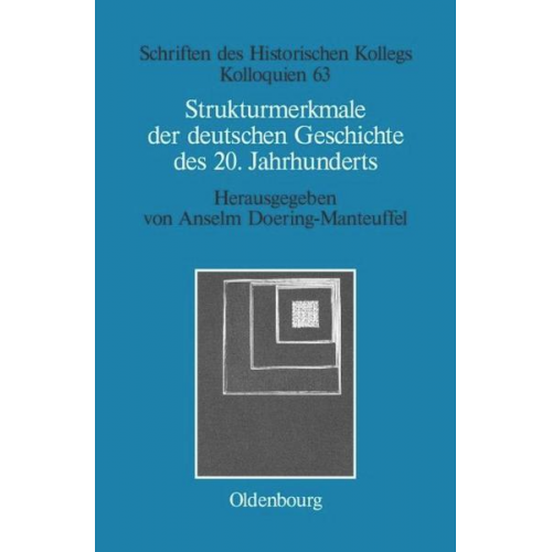 Anselm Doering-Manteuffel - Strukturmerkmale der deutschen Geschichte des 20. Jahrhunderts