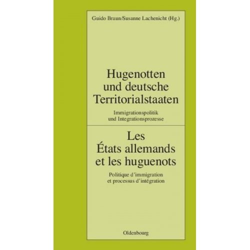 Guido Braun & Susanne Lachenicht - Hugenotten und deutsche Territorialstaaten. Immigrationspolitik und Integrationsprozesse