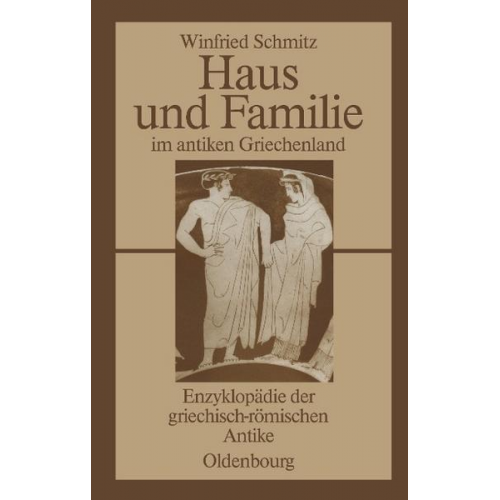 Winfried Schmitz - Haus und Familie im antiken Griechenland