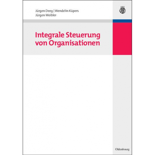 Jürgen Deeg & Wendelin Küpers & Jürgen Weibler - Integrale Steuerung von Organisationen