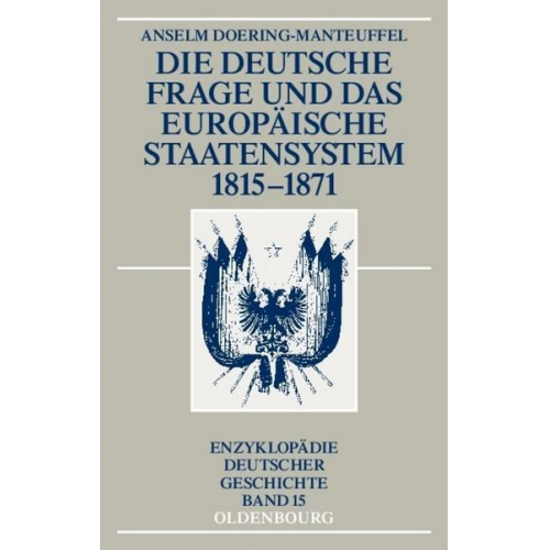 Anselm Doering-Manteuffel - Die deutsche Frage und das europäische Staatensystem 1815-1871