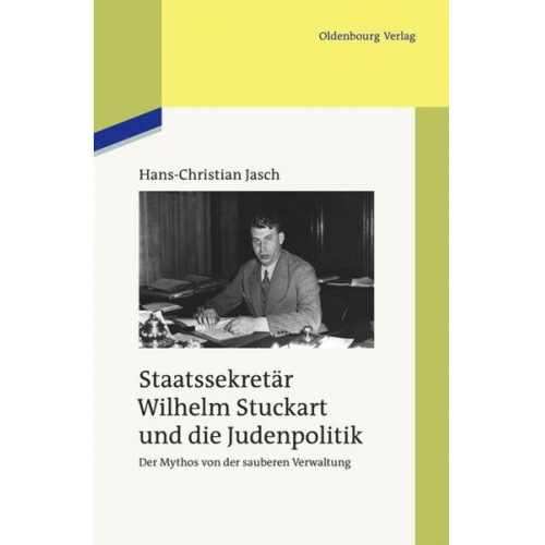 Hans-Christian Jasch - Staatssekretär Wilhelm Stuckart und die Judenpolitik