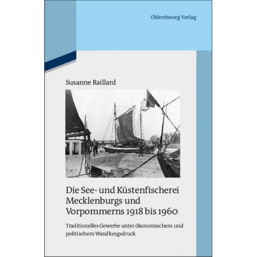 Susanne Raillard - Die See- und Küstenfischerei Mecklenburgs und Vorpommerns 1918 bis 1960