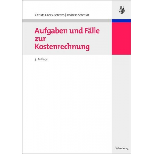 Christa Drees-Behrens & Andreas Schmidt - Aufgaben und Fälle zur Kostenrechnung