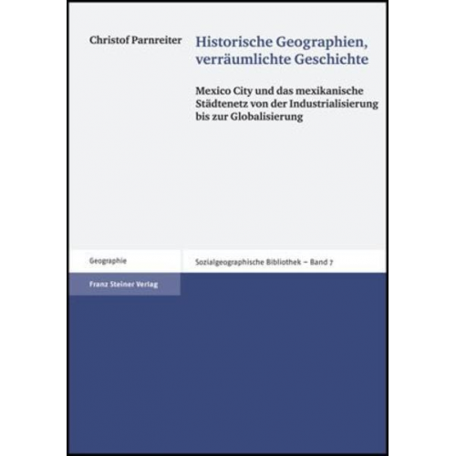 Christof Parnreiter - Historische Geographien, verräumlichte Geschichte