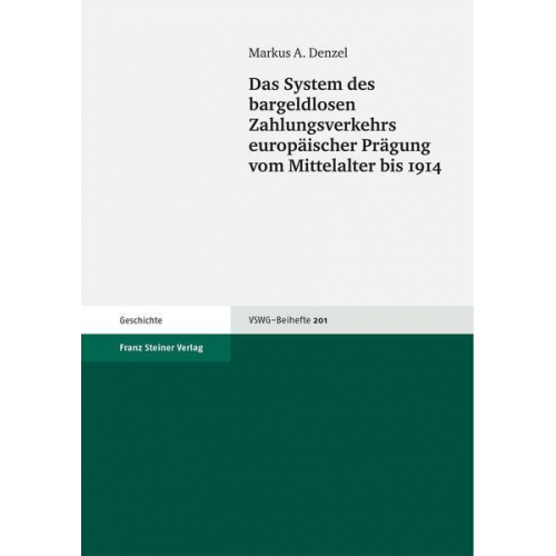 Markus A. Denzel - Das System des bargeldlosen Zahlungsverkehrs europäischer Prägung vom Mittelalter bis 1914