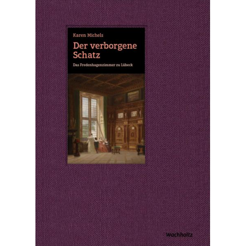 Karen Michels - Der verborgene Schatz. Das Fredenhagenzimmer zu Lübeck