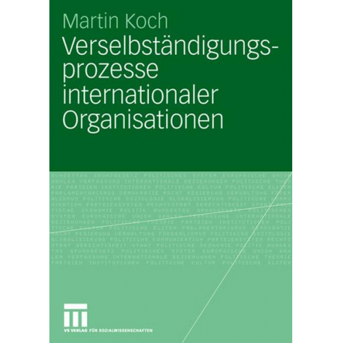 Martin Koch - Verselbständigungsprozesse internationaler Organisationen