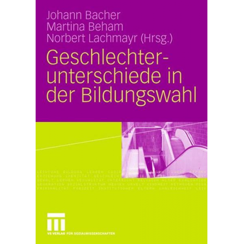 Johann Bacher & Martina Beham & Norbert Lachmayr - Geschlechterunterschiede in der Bildungswahl