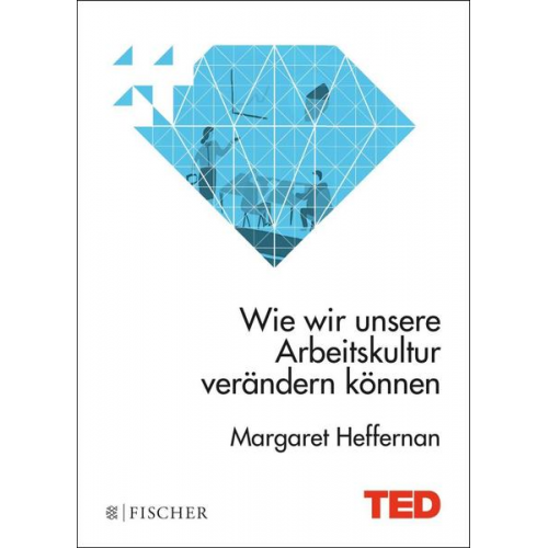 Margaret Heffernan - Wie wir unsere Arbeitskultur verändern können