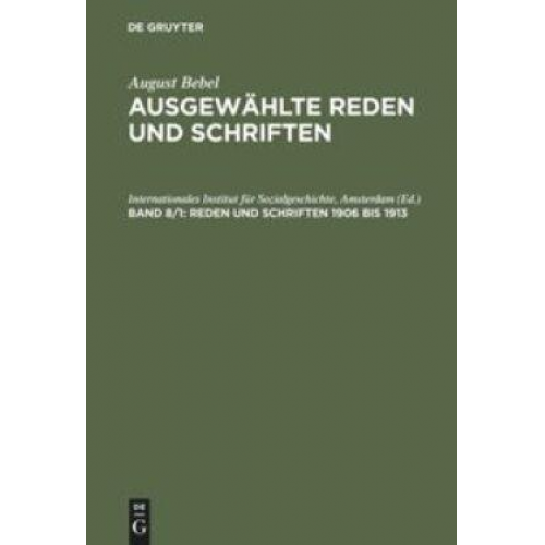 August Bebel: August Bebel – Ausgewählte Reden und Schriften / Reden und Schriften 1906 bis 1913