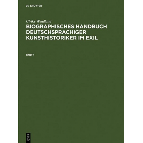 Ulrike Wendland - Biographisches Handbuch deutschsprachiger Kunsthistoriker im Exil