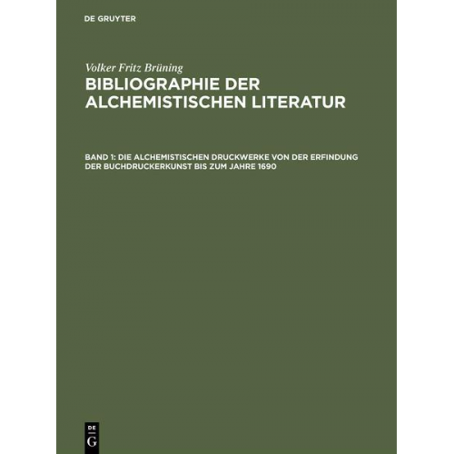 Volker Fritz Brüning - Die alchemistischen Druckwerke von der Erfindung der Buchdruckerkunst bis zum Jahre 1690