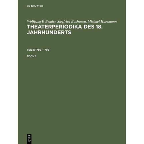 Wolfgang F. Bender; Siegfried Bushuven; Michael Huesmann: Theaterperiodika... / 1750 - 1780