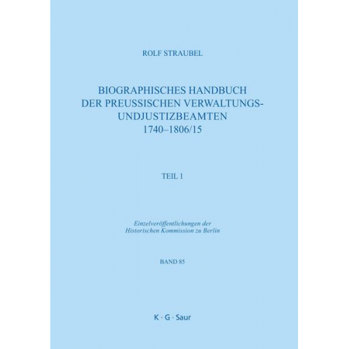 Rolf Straubel - Biographisches Handbuch der preußischen Verwaltungs- und Justizbeamten 1740-1806/15