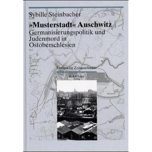 Sybille Steinbacher - Darstellungen und Quellen zur Geschichte von Auschwitz / 'Musterstadt' Auschwitz