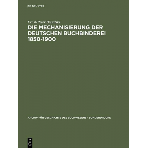 Ernst-Peter Biesalski - Die Mechanisierung der deutschen Buchbinderei 1850-1900